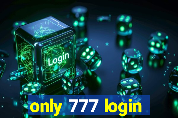 only 777 login